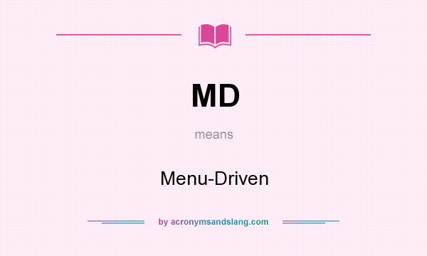 What does MD mean? It stands for Menu-Driven
