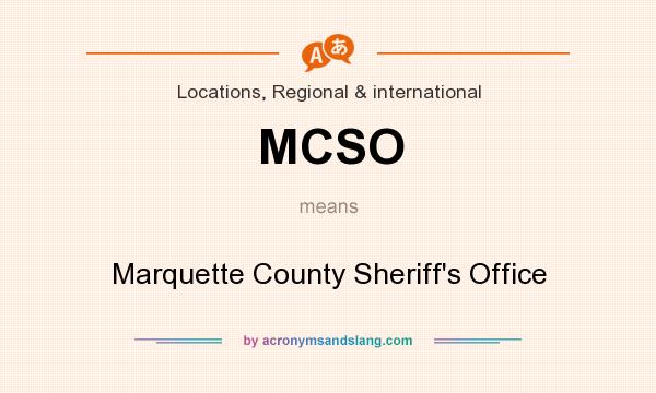 What does MCSO mean? It stands for Marquette County Sheriff`s Office