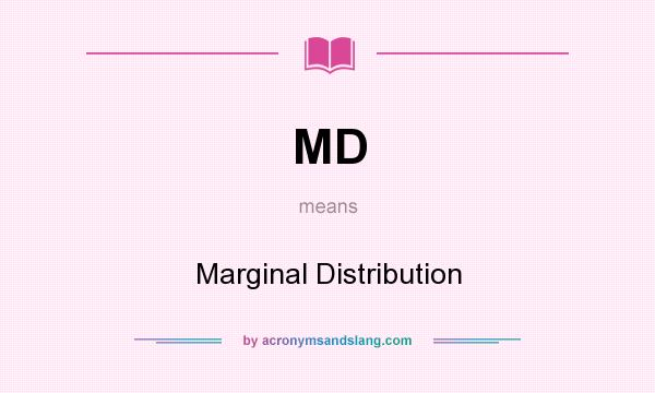 What does MD mean? It stands for Marginal Distribution