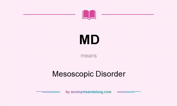 What does MD mean? It stands for Mesoscopic Disorder