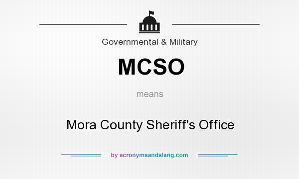 What does MCSO mean? It stands for Mora County Sheriff`s Office