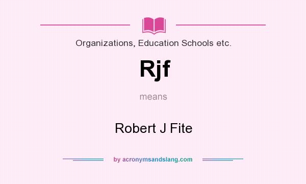 What does Rjf mean? It stands for Robert J Fite