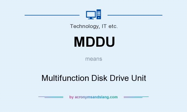What does MDDU mean? It stands for Multifunction Disk Drive Unit