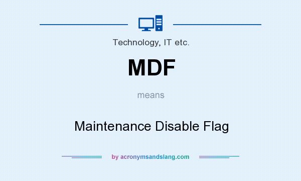 What does MDF mean? It stands for Maintenance Disable Flag