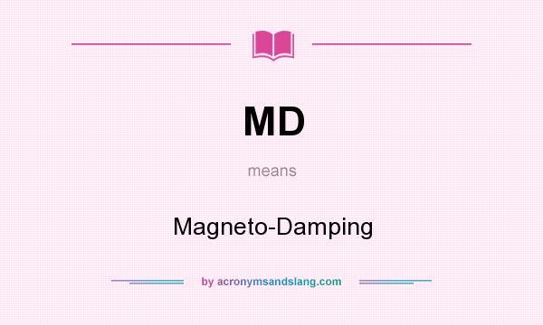 What does MD mean? It stands for Magneto-Damping