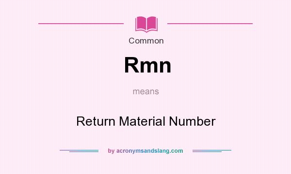 What does Rmn mean? It stands for Return Material Number