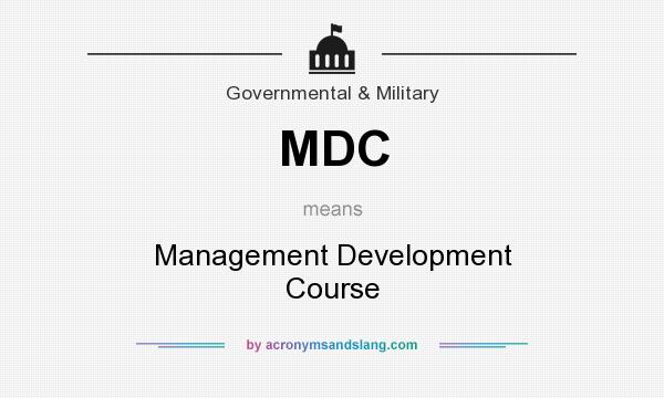 What does MDC mean? It stands for Management Development Course