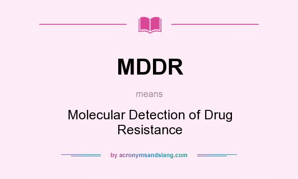What does MDDR mean? It stands for Molecular Detection of Drug Resistance