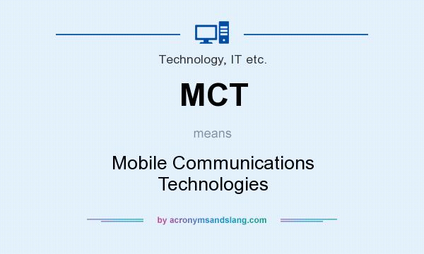 What does MCT mean? It stands for Mobile Communications Technologies