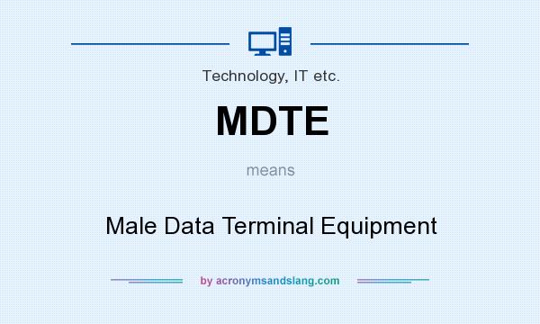 What does MDTE mean? It stands for Male Data Terminal Equipment