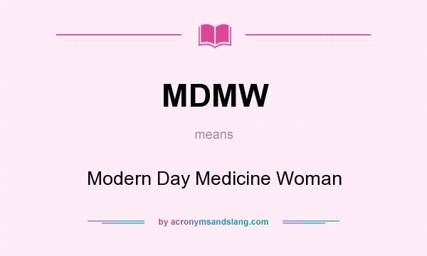 What does MDMW mean? It stands for Modern Day Medicine Woman
