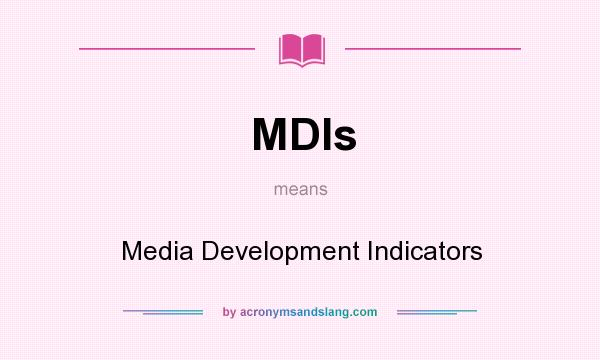 What does MDIs mean? It stands for Media Development Indicators