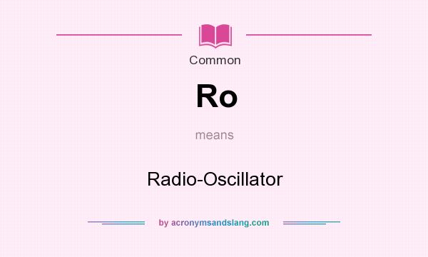 What does Ro mean? It stands for Radio-Oscillator