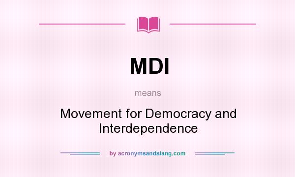 What does MDI mean? It stands for Movement for Democracy and Interdependence