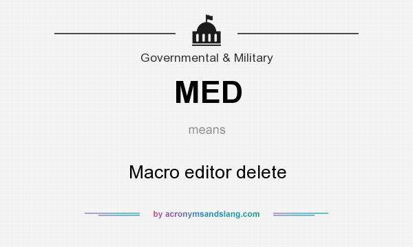 What does MED mean? It stands for Macro editor delete