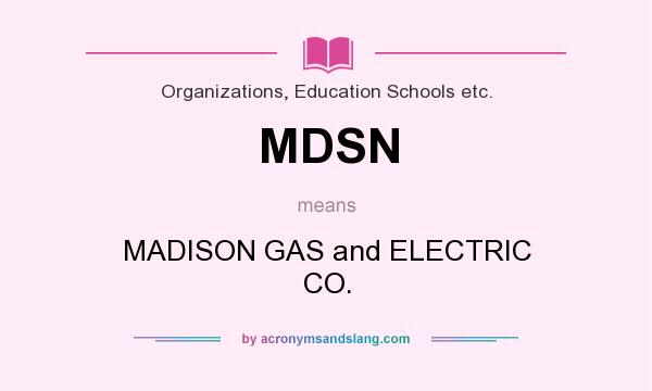 What does MDSN mean? It stands for MADISON GAS and ELECTRIC CO.