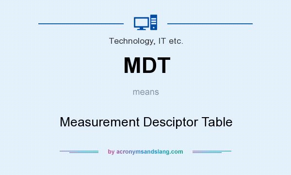 What does MDT mean? It stands for Measurement Desciptor Table