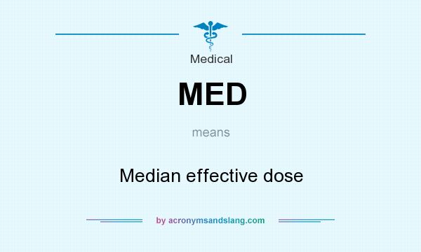 What does MED mean? It stands for Median effective dose