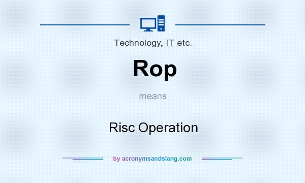 What does Rop mean? It stands for Risc Operation