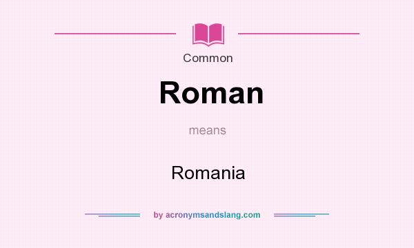 What does Roman mean? It stands for Romania