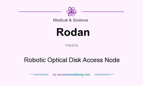 What does Rodan mean? It stands for Robotic Optical Disk Access Node