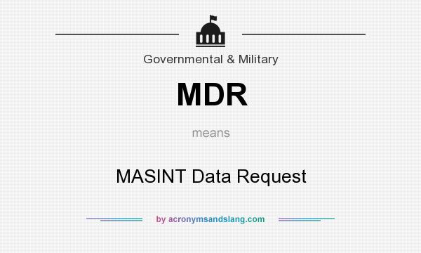 What does MDR mean? It stands for MASINT Data Request