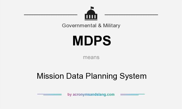What does MDPS mean? It stands for Mission Data Planning System