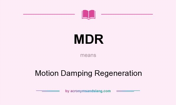 What does MDR mean? It stands for Motion Damping Regeneration