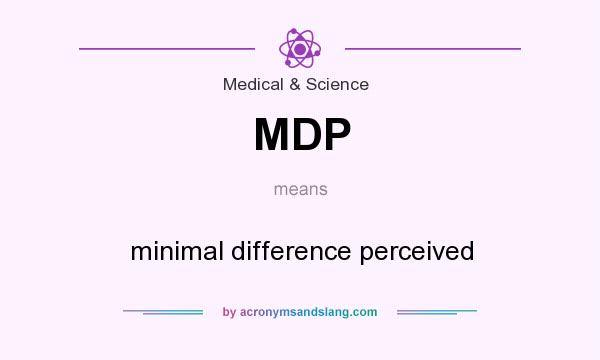 What does MDP mean? It stands for minimal difference perceived