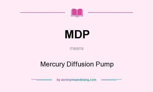What does MDP mean? It stands for Mercury Diffusion Pump
