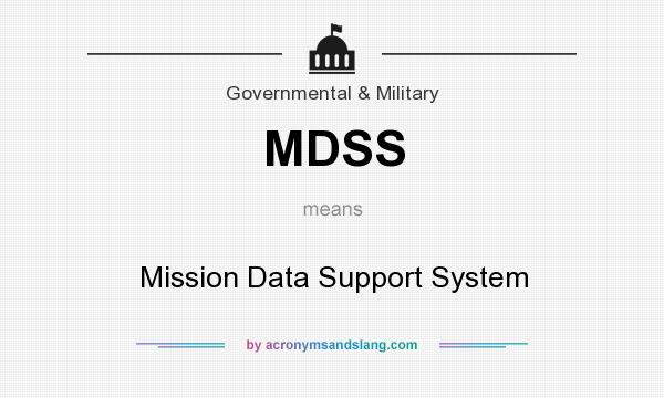 What does MDSS mean? It stands for Mission Data Support System