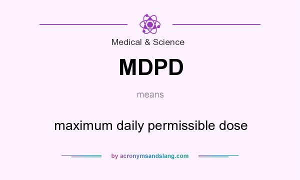 What does MDPD mean? It stands for maximum daily permissible dose