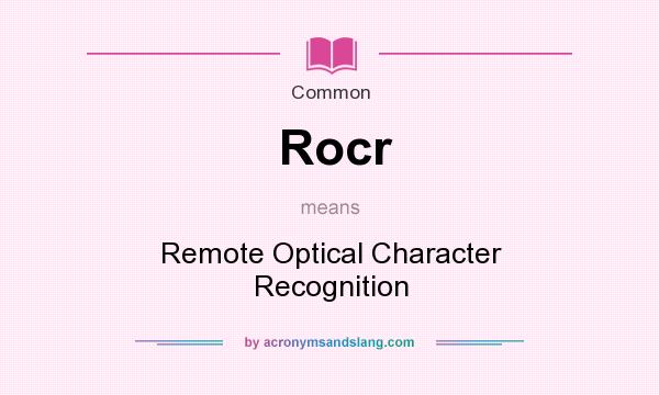 What does Rocr mean? It stands for Remote Optical Character Recognition