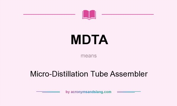 What does MDTA mean? It stands for Micro-Distillation Tube Assembler