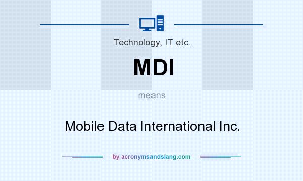 What does MDI mean? It stands for Mobile Data International Inc.
