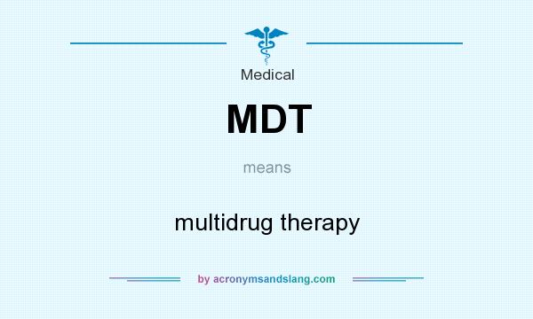 What does MDT mean? It stands for multidrug therapy