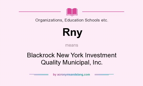 What does Rny mean? It stands for Blackrock New York Investment Quality Municipal, Inc.