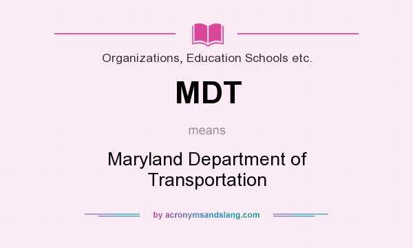 What does MDT mean? It stands for Maryland Department of Transportation