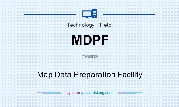 What does MDPF mean? It stands for Map Data Preparation Facility