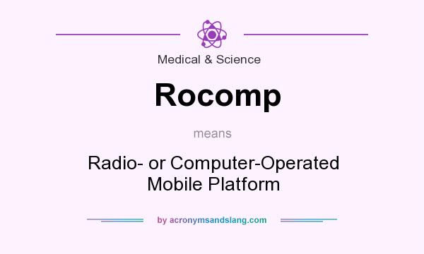 What does Rocomp mean? It stands for Radio- or Computer-Operated Mobile Platform