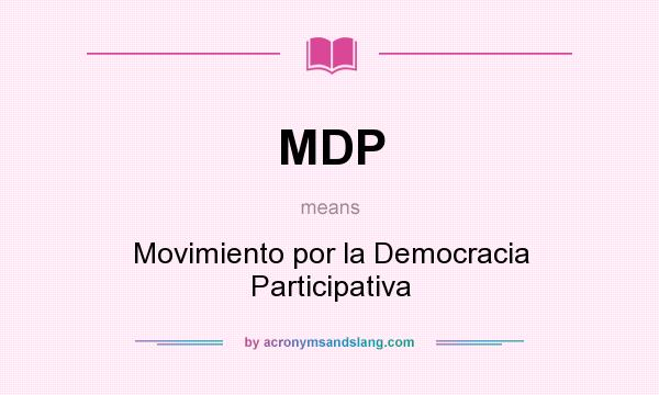 What does MDP mean? It stands for Movimiento por la Democracia Participativa