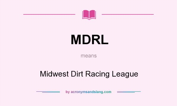 What does MDRL mean? It stands for Midwest Dirt Racing League