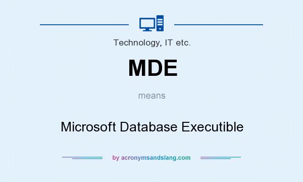 What does MDE mean? It stands for Microsoft Database Executible