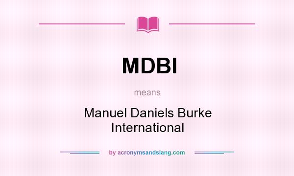 What does MDBI mean? It stands for Manuel Daniels Burke International