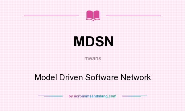 What does MDSN mean? It stands for Model Driven Software Network