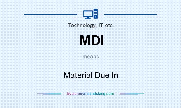 What does MDI mean? It stands for Material Due In