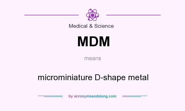What does MDM mean? It stands for microminiature D-shape metal