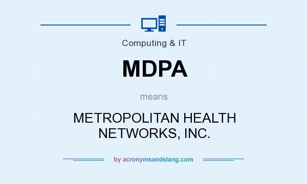 What does MDPA mean? It stands for METROPOLITAN HEALTH NETWORKS, INC.