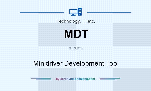 What does MDT mean? It stands for Minidriver Development Tool
