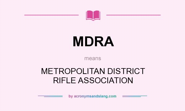What does MDRA mean? It stands for METROPOLITAN DISTRICT RIFLE ASSOCIATION